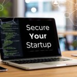 Cybersecurity for Startups: Protect Your Business Today